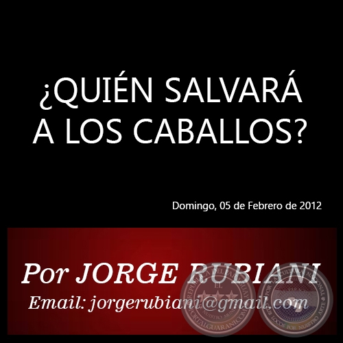 ¿QUIÉN SALVARÁ A LOS CABALLOS? - Por JORGE RUBIANI - Domingo, 05 de Febrero de 2012